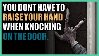 You don’t have to raise your hand when knocking on the door.