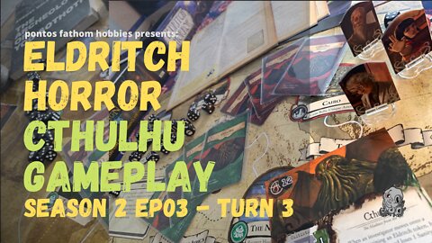 Eldritch Horror - S2E03- Season 2 Episode 3 - Cthulhu Gameplay - Turn 3