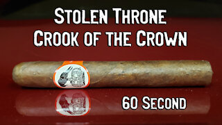 60 SECOND CIGAR REVIEW - Stolen Throne Crook of the Crown - Should I Smoke This