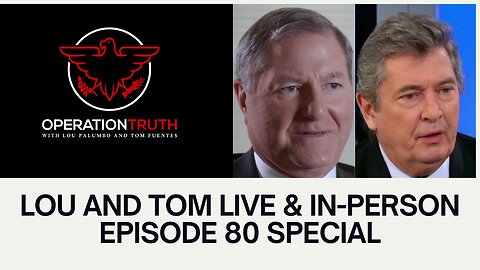 Operation Truth Episode 80 - A Special Live Chat with Lou and Tom
