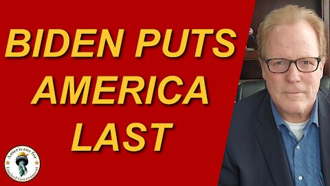 Biden Policies Put America Last