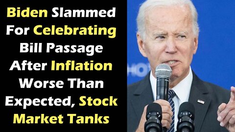 Biden Slammed For Celebrating Bill Passage After Inflation Worse Than Expected, Stock Market Tanks