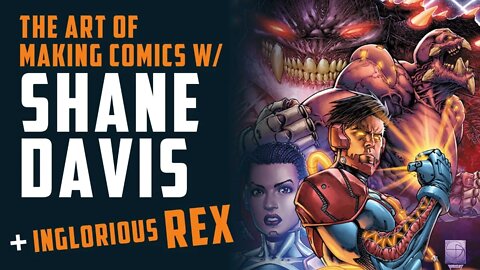 The Art of Making Comics with SHANE DAVIS + INGLORIOUS REX