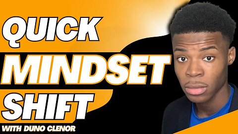 Quick Mindset Shift | Duno Clenor