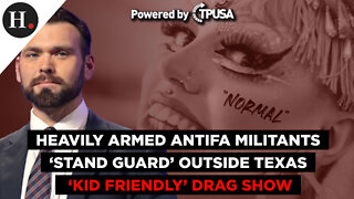 Heavily Armed ANTIFA Militants 'Stand Guard' Outside Texas 'Kid Friendly' Drag Show
