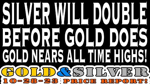 Silver Will Double Before Gold Does! Gold Nears All Time Highs! 10/28/23 Gold & Silver Price Report