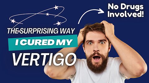 Sick of Vertigo and Dizziness? This One Simple Trick Changed Everything!