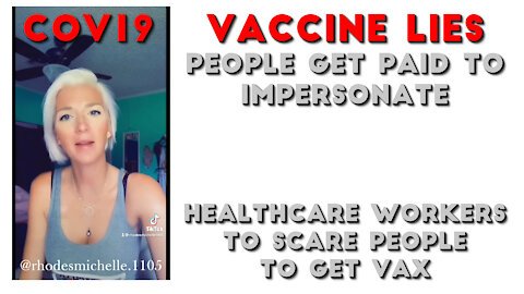 2021 AUG 04 CoV19 Vaccine Lies People get paid to impersonate healthcare workers scare people to VAX
