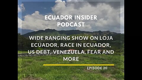 Race in ecuador, US Debt, Venezuela Fear etc – Ecuador Insider Podcast Episode #20