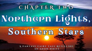 Northern Lights, Southern Stars, Chapter 2 (A Fairy Tale Fantasy Retelling of Snow White)