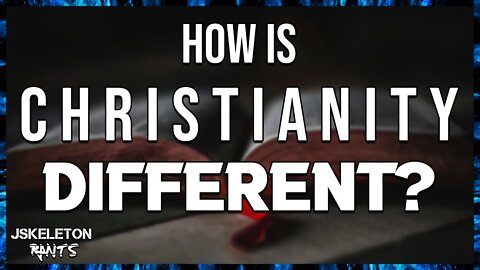 How is Christianity different from all other religions? - JSkeleton Rants #20