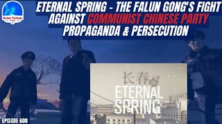 608: Eternal Spring - Falun Gong's Fight Against Communist Chinese Party Propaganda & Persecution