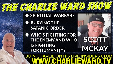 SPIRITUAL WARFARE, BURYING THE SATANIC ORDER WITH SCOTT MCKAY & CHARLIE WARD
