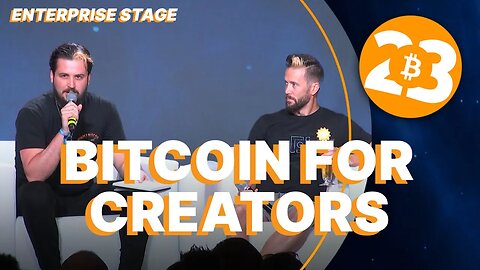 Bitcoin for Creators - Enterprise Stage - Bitcoin 2023