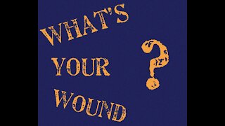 What’s your wound?