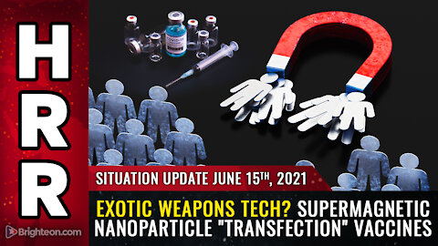 Situation Update, 6/15/21 - Exotic weapons tech? Supermagnetic nanoparticle "transfection" vaccines