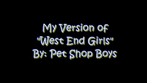 My Version of “West End Girls” By: Pet Shop Boys | Vocals By: Eddie
