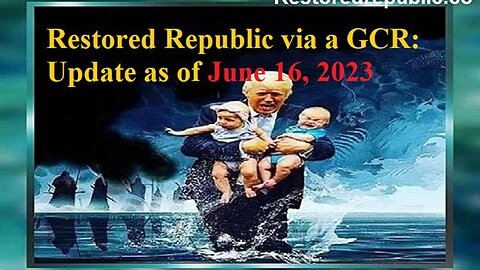 RESTORED REPUBLIC VIA A GCR UPDATE AS OF JUNE 16, 2023 -TRUMP NEWS