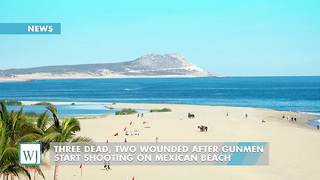 Three Dead, Two Wounded After Gunmen Start Shooting On Mexican Beach