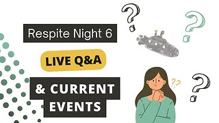 Respite Night 6 - Live Q&A and Current Events