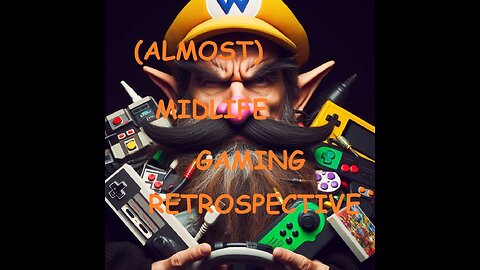 My (Kinda) Midlife Gaming Retrospective