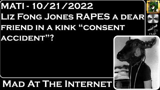 MATI 10/21/22 - @Liz Fong-Jones Raped a friend? Consent "Accident"? - @Mad at the Internet​