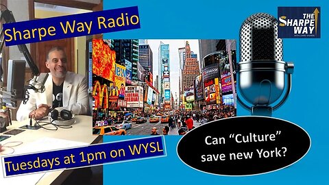 Sharpe Way Radio: Can "Culture" save New York? WYSL Radio at 1pm.