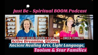 Just Be~Spir BOOM: Cosmic Sound Freq Catalyst Enrica Ferruzzi: Active Dreaming, QiGong, Healing Arts