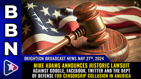 Situation Update, May 27, 2024 - Mike Adams Announces Historic Lawsuit Against Google, Facebook, Twitter & The Dept Of Defense For Censorship Collusion In America! - Must Video