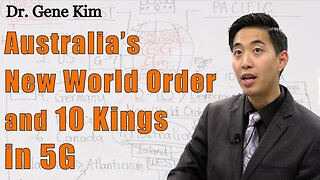Australia's New World Order and 10 Kings in 5G Dr. Gene Kim