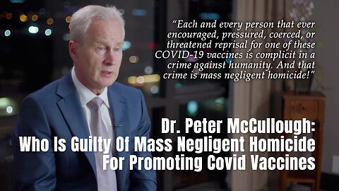 Dr. Peter McCullough: Who Is Guilty Of Mass Negligent Homicide For Promoting Covid Vaccines