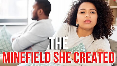 Relationship Advice For Men: The Minefield She Made
