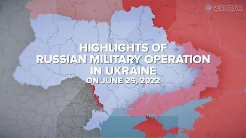 Highlights of Russian Military Operation in Ukraine on June 25, 2022