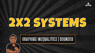 2x2 Systems | Graphing Inequalities | Bounded