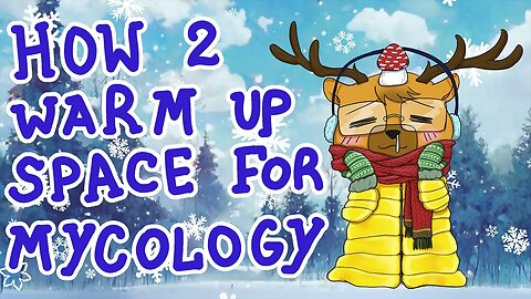 How to Warm up Space for Mycology