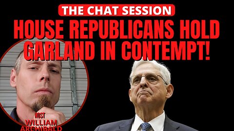 HOUSE REPUBLICANS HOLD GARLAND IN CONTEMPT | THE CHAT SESSION
