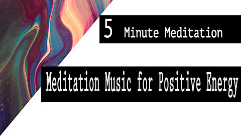 5 Minute Meditation Music for Positive Energy,Relax,Meditation Music for Positive Energy