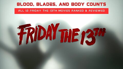 Blood, Blades, and Body Counts: All 12 "Friday the 13th" Movies Ranked & Reviewed