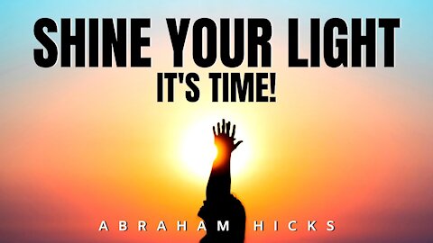 Shine Your Light - IT'S TIME! | Abraham Hicks | Law Of Attraction 2020 (LOA)
