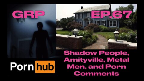 Shadow People, Amityville, Metal Men, and Porn Comments