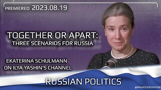 Russian Politics: Together or Apart - 3 Scenarios for Russian Future, Ekaterina Schulmann 2023-08-18