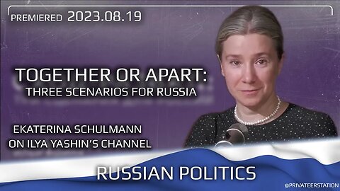 Russian Politics: Together or Apart - 3 Scenarios for Russian Future, Ekaterina Schulmann 2023-08-18