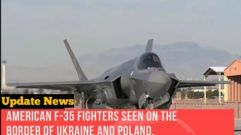 American F-35 fighters seen on the UKRAINE and POLAND border