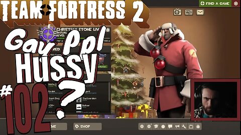 #102 "Why Do Gay Dudes Act So Damn Hussy?" Team Fortress 2! Christian Stone LIVE
