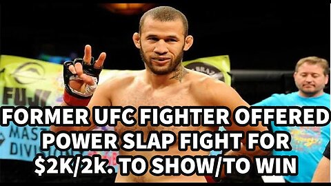 FORMER UFC FIGHTER OFFERED POWER SLAP FIGHT FOR $2K/2k. TO SHOW/TO WIN