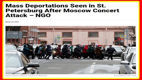 RUSSIA Shows World How To Do Mass Deportations of ILLEGALS - 4/3/24