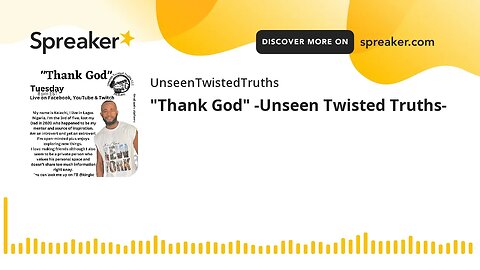"Thank God" -Unseen Twisted Truths-