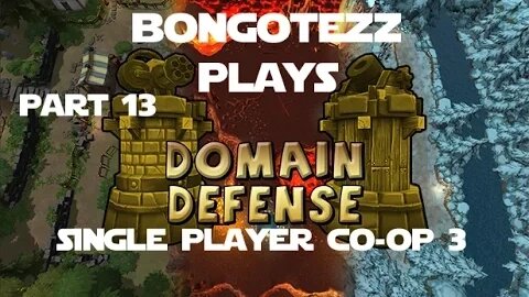 Domain Defense Ep 13 - Single player Co-op Part 3? That Still Don't Make no Sense.