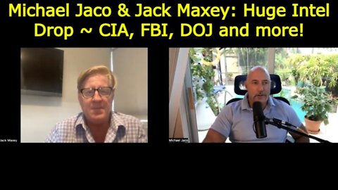 Michael Jaco & Jack Maxey: Huge Intel Drop ~ CIA, FBI, DOJ and more!