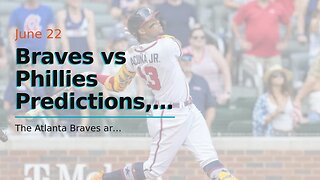 Braves vs Phillies Predictions, Picks, Odds: Acuna Adds to Impressive Year